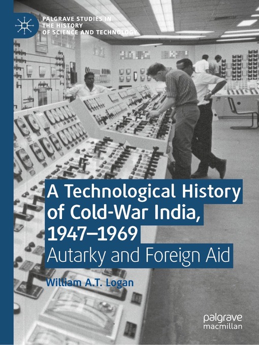 A Technological History of Cold-War India, 1947–⁠1969 : Autarky and Foreign Aid