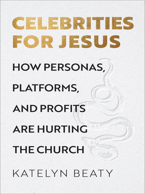 Celebrities for Jesus : How Personas, Platforms, and Profits Are Hurting the Church