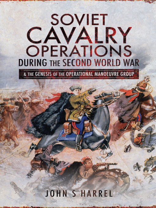 Soviet Cavalry Operations During the Second World War : & the Genesis of the Operational Manoeuvre Group