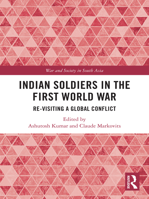 Indian Soldiers in the First World War : Re-visiting a Global Conflict