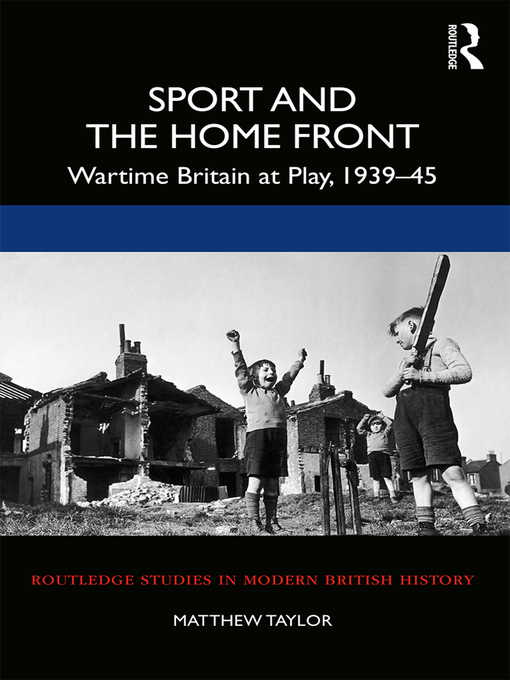 Sport and the Home Front : Wartime Britain at Play, 1939-45
