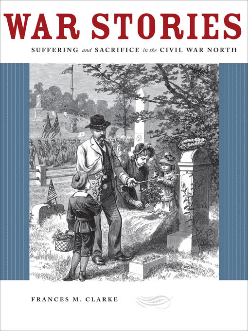 War Stories : Suffering and Sacrifice in the Civil War North