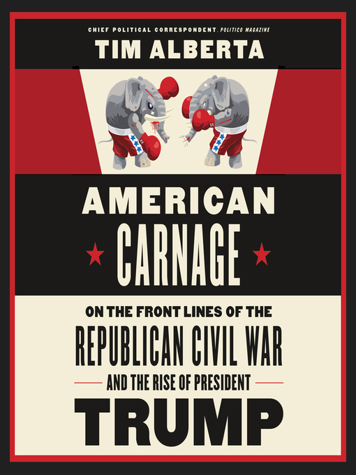American Carnage : On the Front Lines of the Republican Civil War and the Rise of President Trump