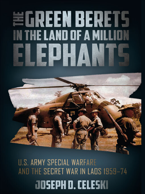The Green Berets in the Land of a Million Elephants : U.S. Army Special Warfare and the Secret War in Laos 1959–74