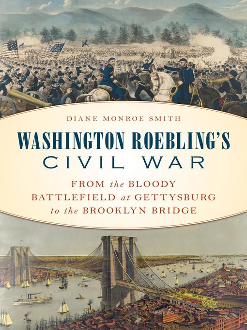 Washington Roebling's Civil War : From the Bloody Battlefield at Gettysburg to the Brooklyn Bridge
