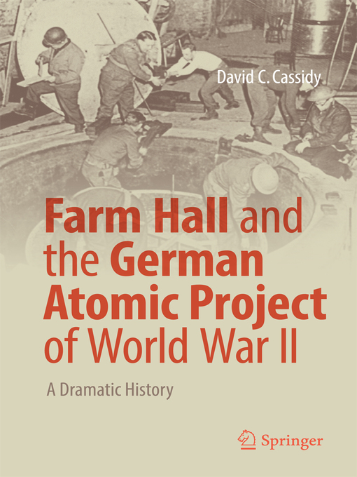 Farm Hall and the German Atomic Project of World War II : A Dramatic History