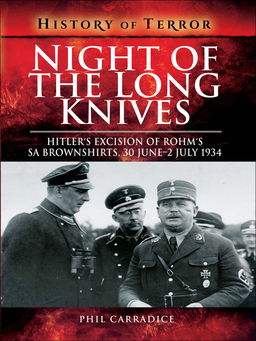 Night of the Long Knives : Hitler's Excision of Rohm's SA Brownshirts, 30 June – 2 July 1934