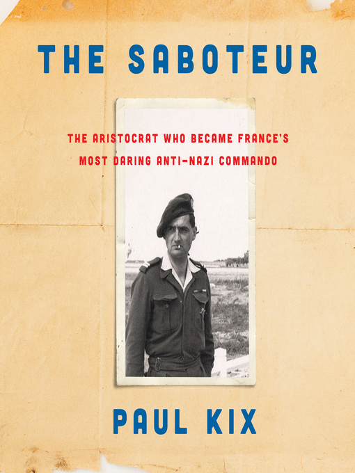 The Saboteur : The Aristocrat Who Became France's Most Daring Anti-Nazi Commando