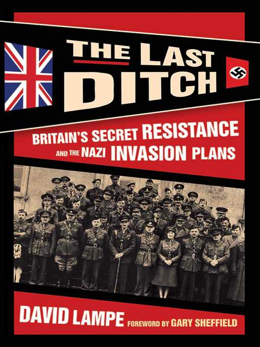 The Last Ditch : Britain's Secret Resistance and the Nazi Invasion Plans