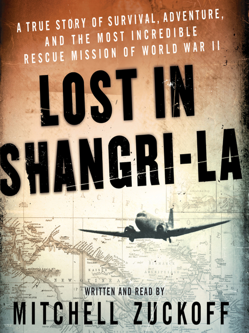 Lost in Shangri-La : A True Story of Survival, Adventure, and the Most Incredible Rescue Mission of World War II