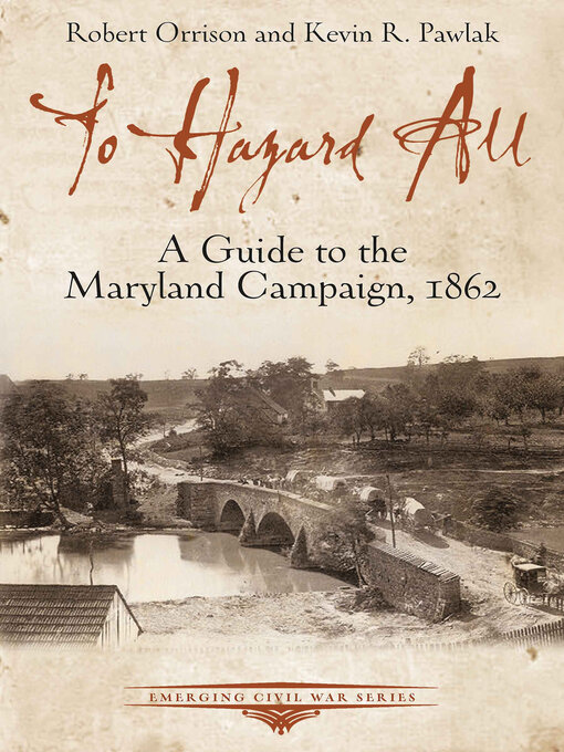 To Hazard All : A Guide to the Maryland Campaign, 1862