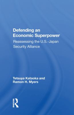 Defending an Economic Superpower : Reassessing The U.s.-japan Security Alliance