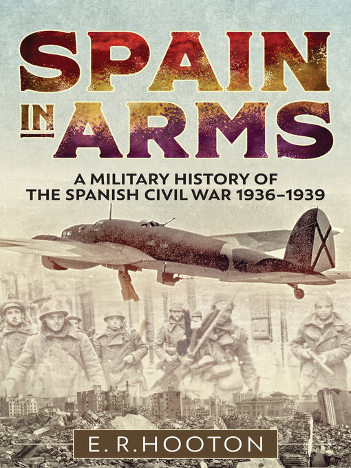 Spain in Arms : A Military History of the Spanish Civil War, 1936–1939