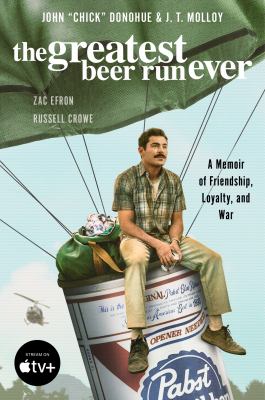 The Greatest Beer Run Ever : A Memoir of Friendship, Loyalty, and War