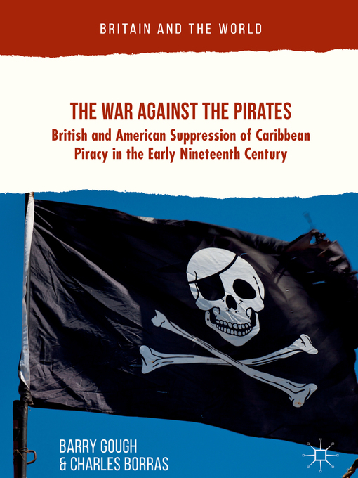 The War Against the Pirates : British and American Suppression of Caribbean Piracy in the Early Nineteenth Century