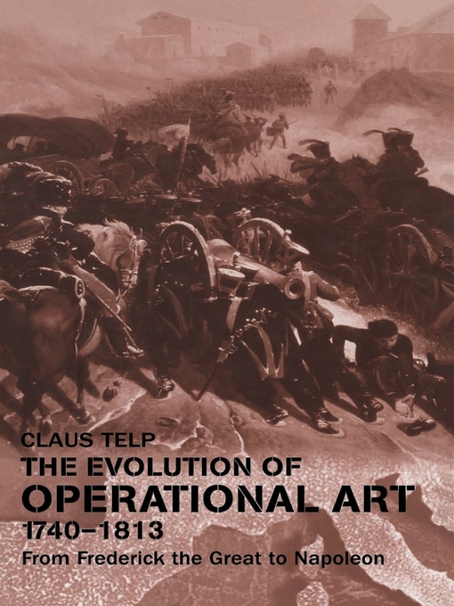 The Evolution of Operational Art, 1740-1813 : From Frederick the Great to Napoleon