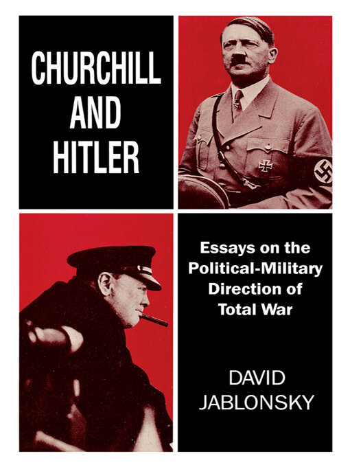 Churchill and Hitler : Essays on the Political-Military Direction of Total War
