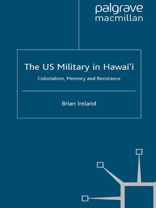 The US Military in Hawai'i : Colonialism, Memory and Resistance