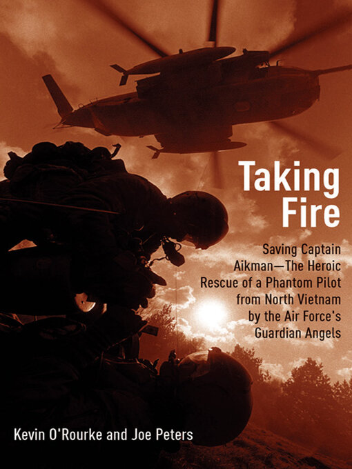 Taking Fire : Saving Captain Aikman—The Heroic Rescue of a Phantom Pilot from North Vietnam by the Air Force's Guardian Angels