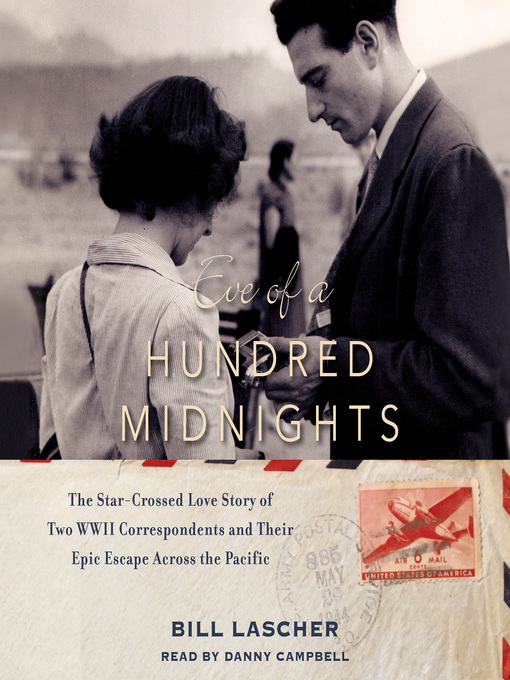 Eve of a Hundred Midnights : The Star-Crossed Love Story of Two WWII Correspondents and Their Epic Escape Across the Pacific