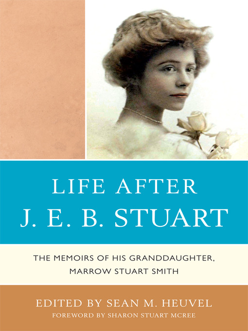Life After J.E.B. Stuart : The Memoirs of His Granddaughter, Marrow Stuart Smith