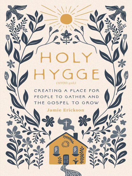 Holy Hygge : Creating a Place for People to Gather and the Gospel to Grow