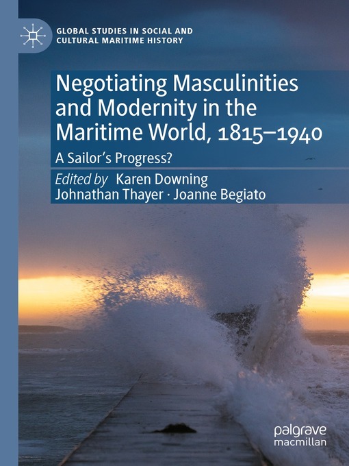 Negotiating Masculinities and Modernity in the Maritime World, 1815–1940 : A Sailor's Progress?