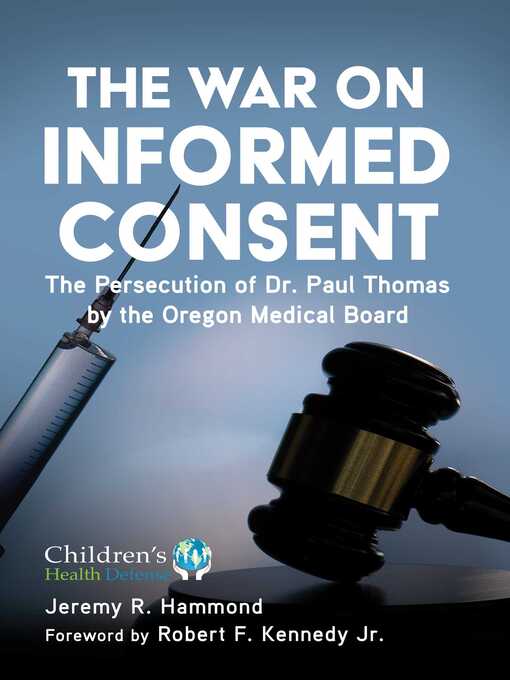 The War on Informed Consent : The Persecution of Dr. Paul Thomas by the Oregon Medical Board