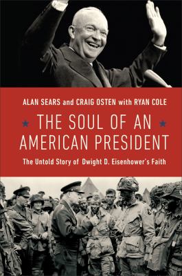 The Soul of an American President : The Untold Story of Dwight D. Eisenhower's Faith