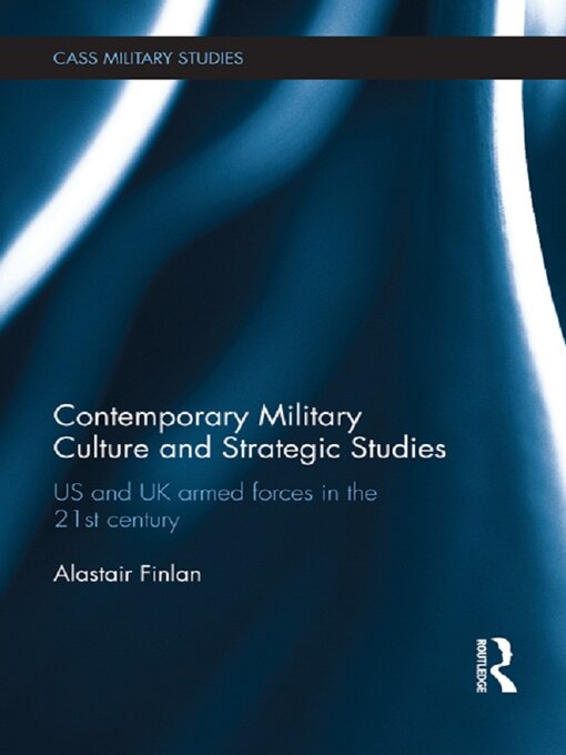 Contemporary Military Culture and Strategic Studies : US and UK Armed Forces in the 21st Century