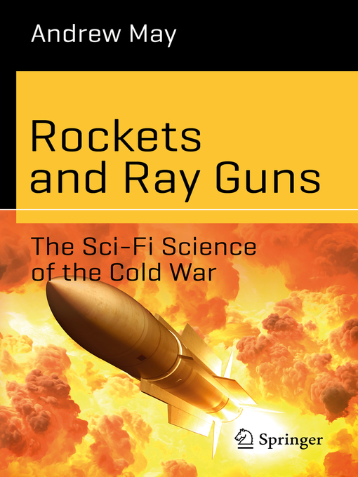 Rockets and Ray Guns : The Sci-Fi Science of the Cold War