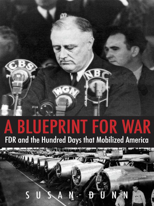 A Blueprint for War : FDR and the Hundred Days that Mobilized America