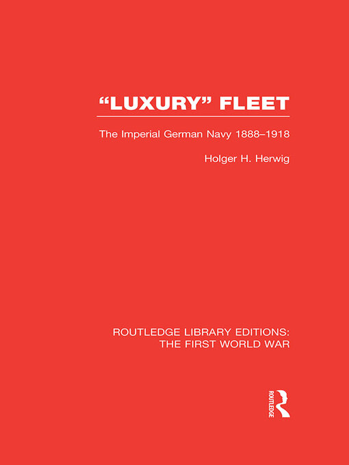 'Luxury' Fleet : (RLE The First World War): The Imperial German Navy 1888-1918