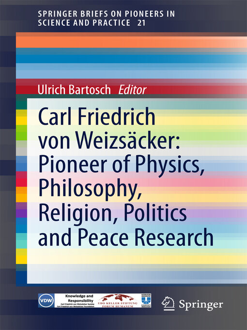 Carl Friedrich von Weizsäcker : Pioneer of Physics, Philosophy, Religion, Politics and Peace Research