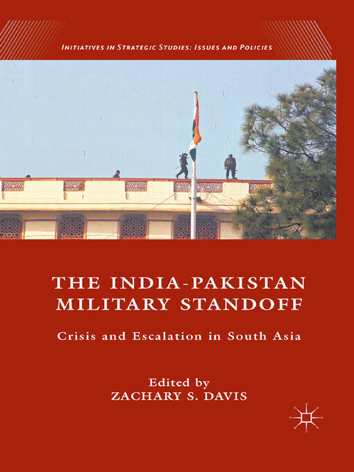 The India-Pakistan Military Standoff : Crisis and Escalation in South Asia