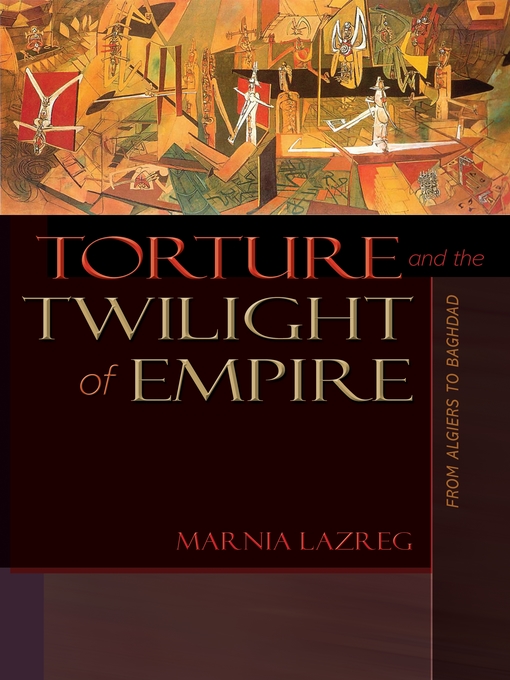 Torture and the Twilight of Empire : From Algiers to Baghdad