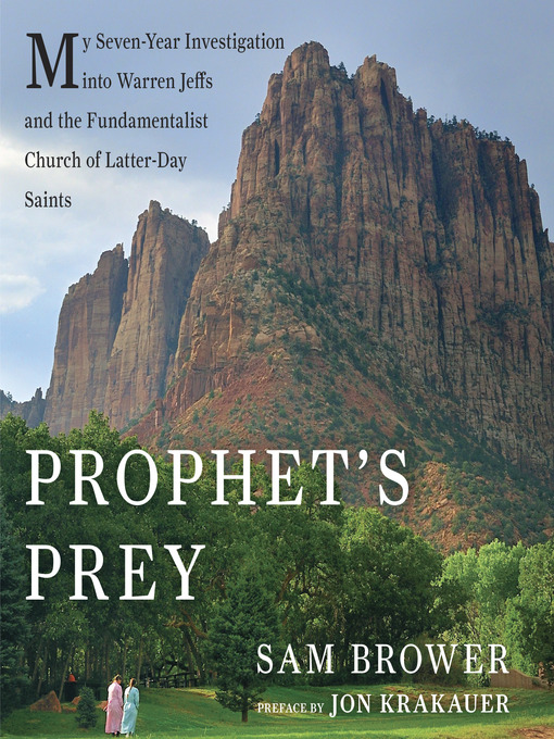 Prophet's Prey : My Seven-Year Investigation into Warren Jeffs and the Fundamentalist Church of Latter Day Saints