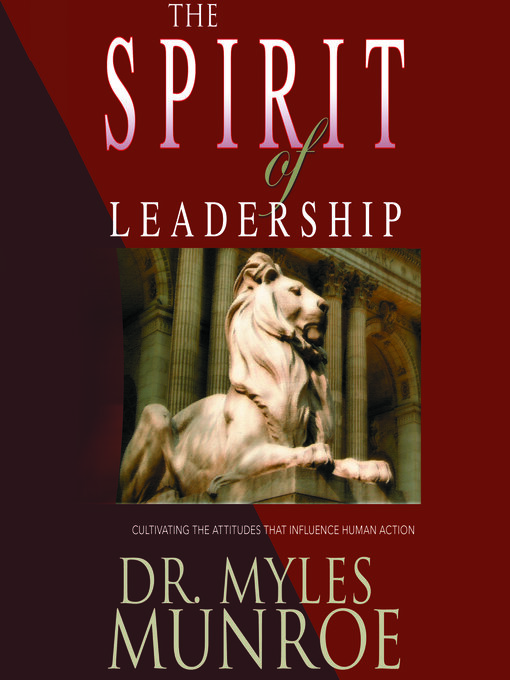 The Spirit of Leadership : Cultivating the Attributes That Influence Human Action