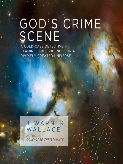 God's Crime Scene : A Cold-Case Detective Examines the Evidence for a Divinely Created Universe