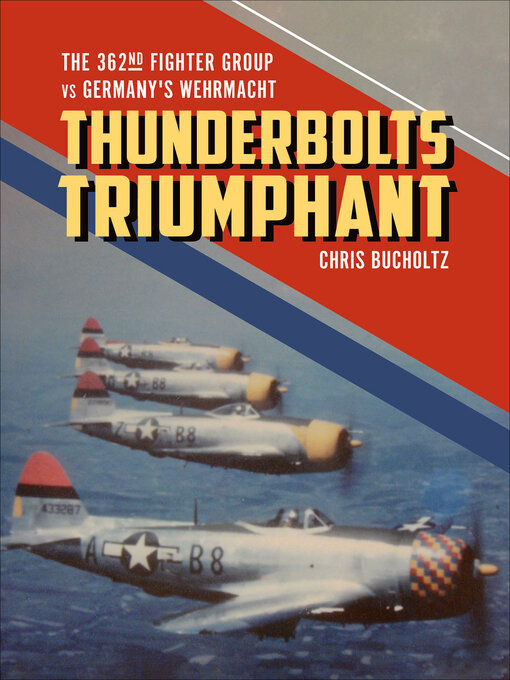 Thunderbolts Triumphant : The 362nd Fighter Group vs Germany's Wehrmacht