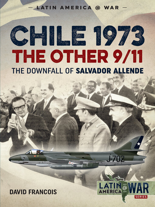 Chile 1973. the Other 9/11 : The Downfall of Salvador Allende
