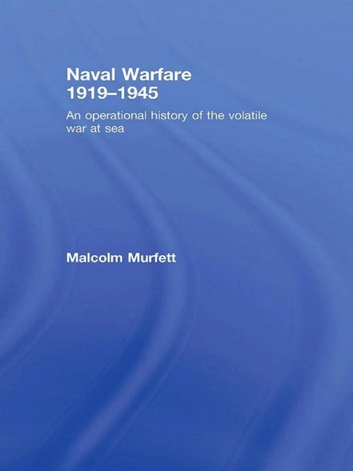Naval Warfare 1919–45 : An Operational History of the Volatile War at Sea