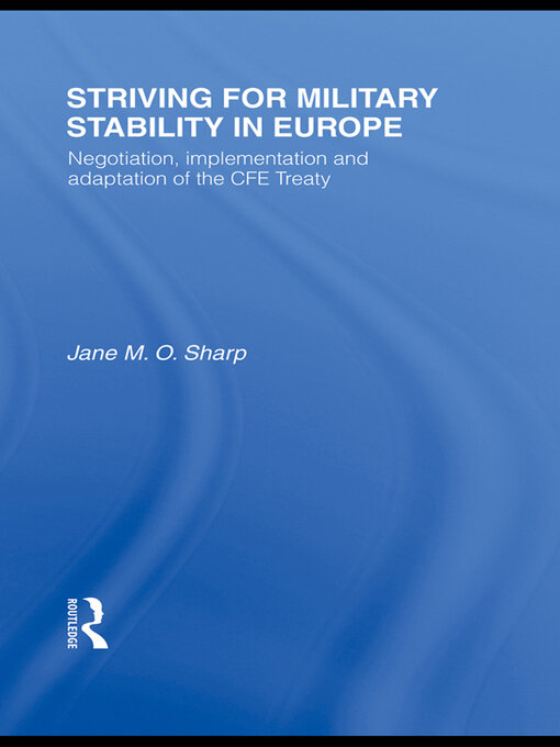 Striving for Military Stability in Europe : Negotiation, Implementation and Adaptation of the CFE Treaty