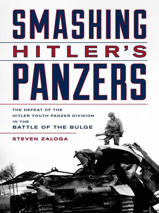 Smashing Hitler's Panzers : The Defeat of the Hitler Youth Panzer Division in the Battle of the Bulge