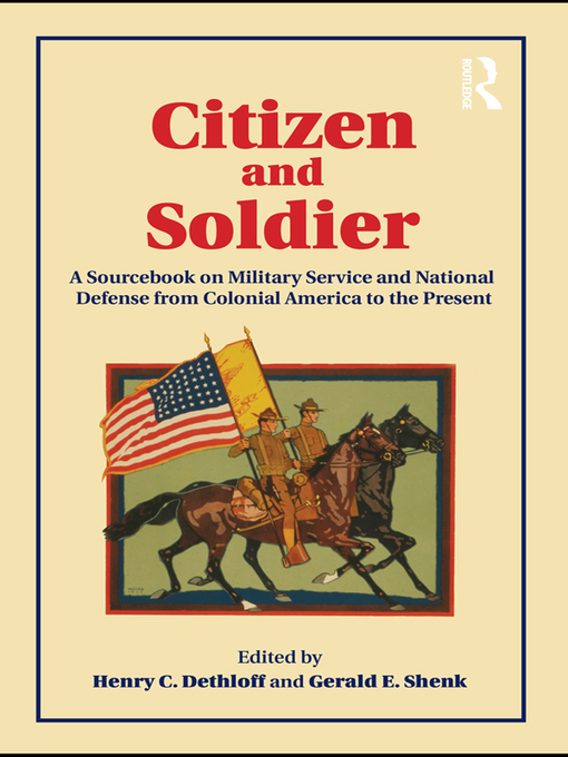 Citizen and Soldier : A Sourcebook on Military Service and National Defense from Colonial America to the Present