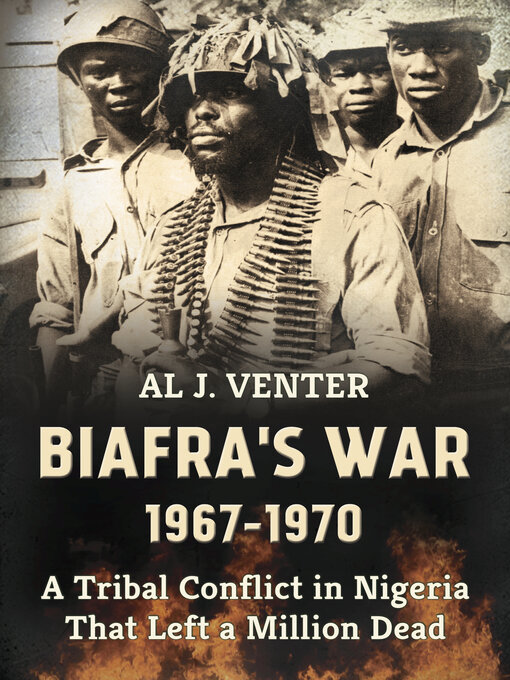 Biafra's War 1967-1970 : A Tribal Conflict in Nigeria That Left a Million Dead