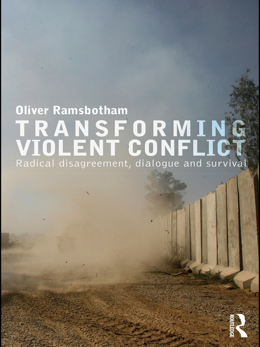 Transforming Violent Conflict : Radical Disagreement, Dialogue and Survival