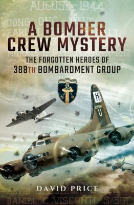 A Bomber Crew Mystery : The Forgotten Heroes of 388th Bombardment Group