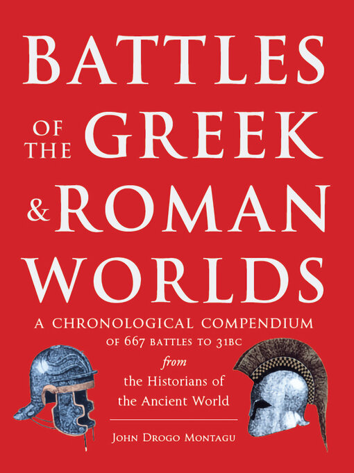 Battles of the Greek and Roman Worlds : A Chronological Compendium of 667 Battles to 31 BC From the Historians of the Ancient World