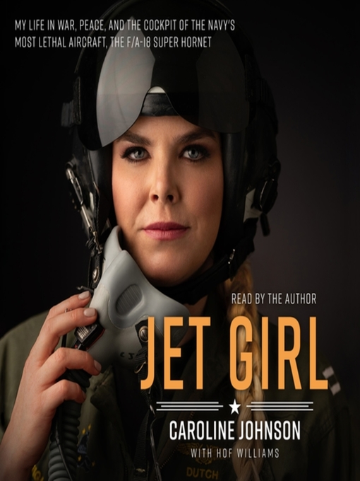 Jet Girl : My Life in War, Peace, and the Cockpit of the Navy's Most Lethal Aircraft, the F/A-18 Super Hornet